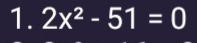 2x^2-51=0