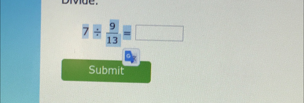 Diviue.
7/  9/13 =□
Submit