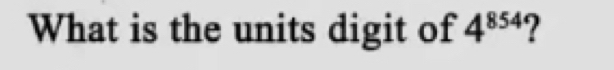 What is the units digit of 4^(854) ?