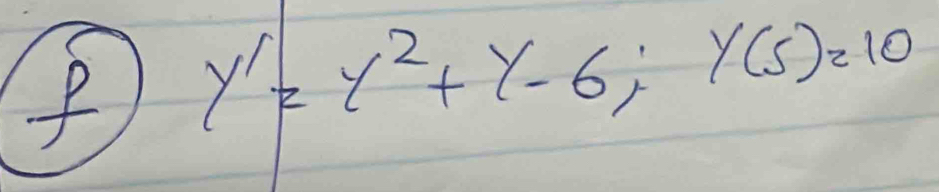 y'|=y^2+y-6; y(5)=10