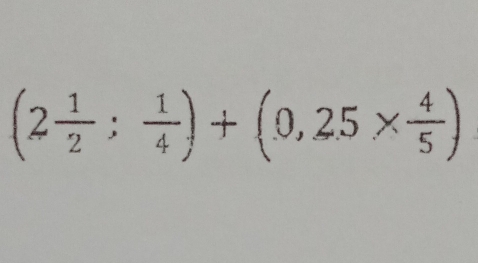 (2 1/2 ; 1/4 )+(0,25*  4/5 )