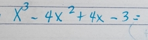 x^3-4x^2+4x-3=