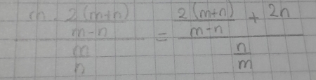 frac (n- (2(m+n))/m-n ) m/n =frac  (2(m+n))/m-n +2n n/m 