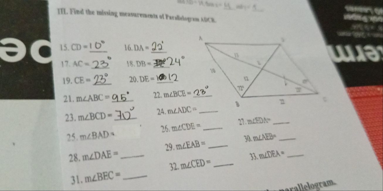 tan 100°11,tan 1° sin 1° _
IL. Find the missing measurements of Parallelogram ADCB._
a
_
15.CD= _
16.DA=
a
7 、 AC= _ 18.DB= _
19. CE= _ 20 DE= _
22. 
21. m∠ ABC= _
23. m∠ BCD= _
2A. m∠ ADC= _
27.
26. m∠ CDE= _ m∠ EDA= _
25. m∠ BAD= m∠ AEB= _
29. m∠ EAB= _
30
28. m∠ DAE= _33. m∠ DEA= _
32. m∠ CED= _
31. m∠ BEC= _
arallelogram.