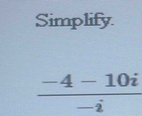 Simplify
 (-4-10i)/-i 