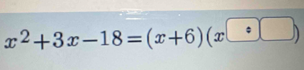 x^2+3x-18=(x+6)(x□ +□ )