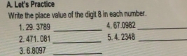 Let's Practice 
Write the place value of the digit 8 in each number. 
1. 29.3789 _4, 67.0982 _ 
2. 471.081 _5. 4. 2348 _ 
3. 6.8097 _