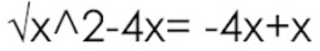 sqrt(x)wedge 2-4x=-4x+x