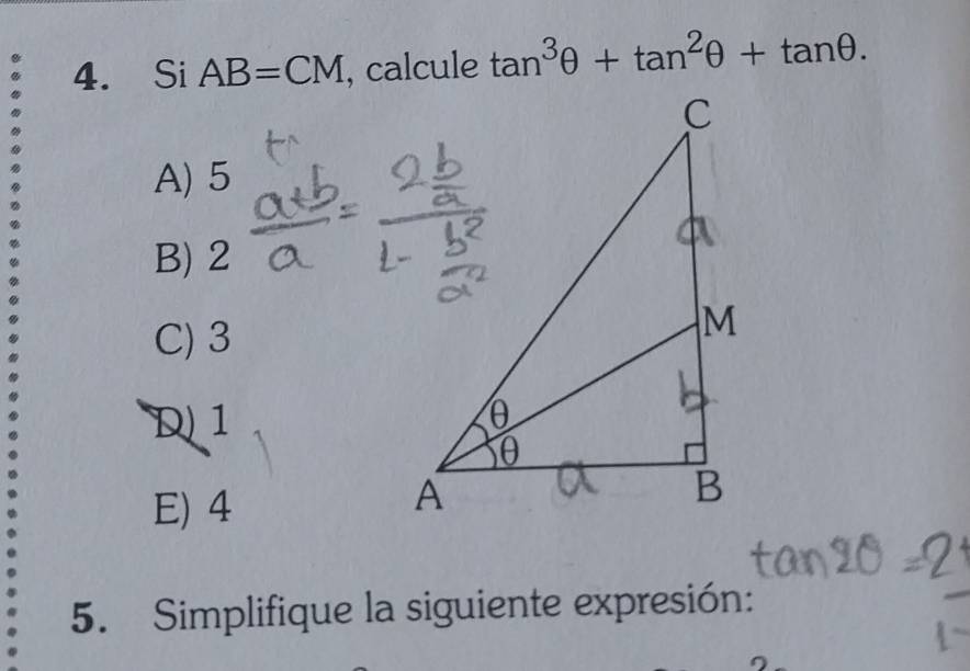 Si AB=CM , calcule tan^3θ +tan^2θ +tan θ.
A) 5
B) 2
C) 3
D 1
E) 4
5. Simplifique la siguiente expresión: