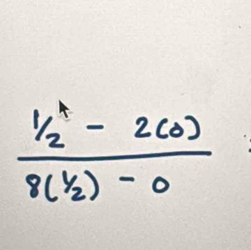  (^1/_2-2(0))/8(^1/_2)-0 