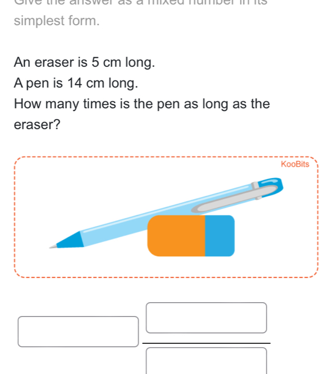 Solved: simplest form. An eraser is 5 cm long. A pen is 14 cm long. How ...