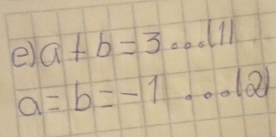 a+b=3...(11
a=b=-1...(2)