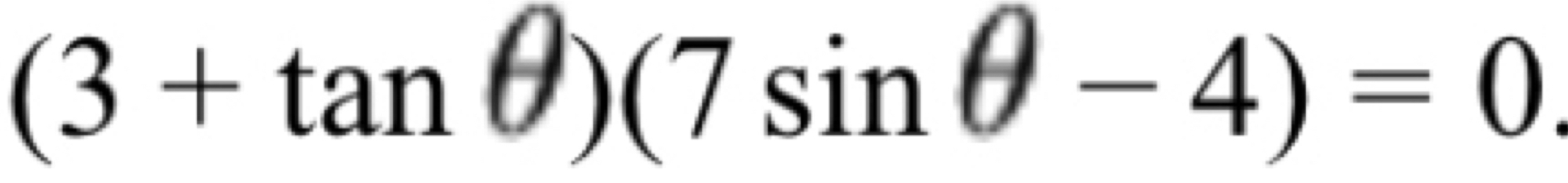 (3+tan θ )(7sin θ -4)=0