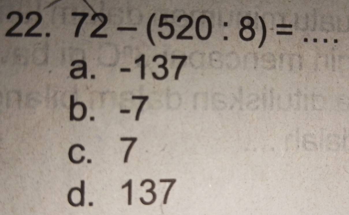 72-(520:8)= _
a. -137
b. -7
c. 7
d. 137