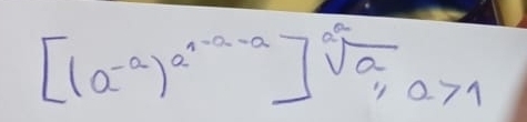 [(a^(-a))^a^(1-a-a)]^a^a_i,a>1