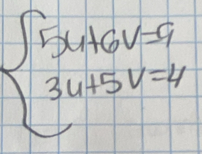 beginarrayl 5x+6v-9 3u+5v=4endarray.