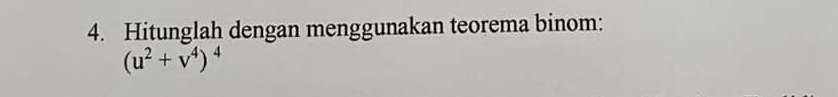 Hitunglah dengan menggunakan teorema binom:
(u^2+v^4)^4