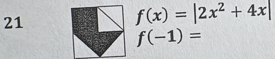 21
f(x)=|2x^2+4x|
f(-1)=