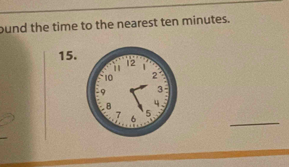 bund the time to the nearest ten minutes. 
15. 
_