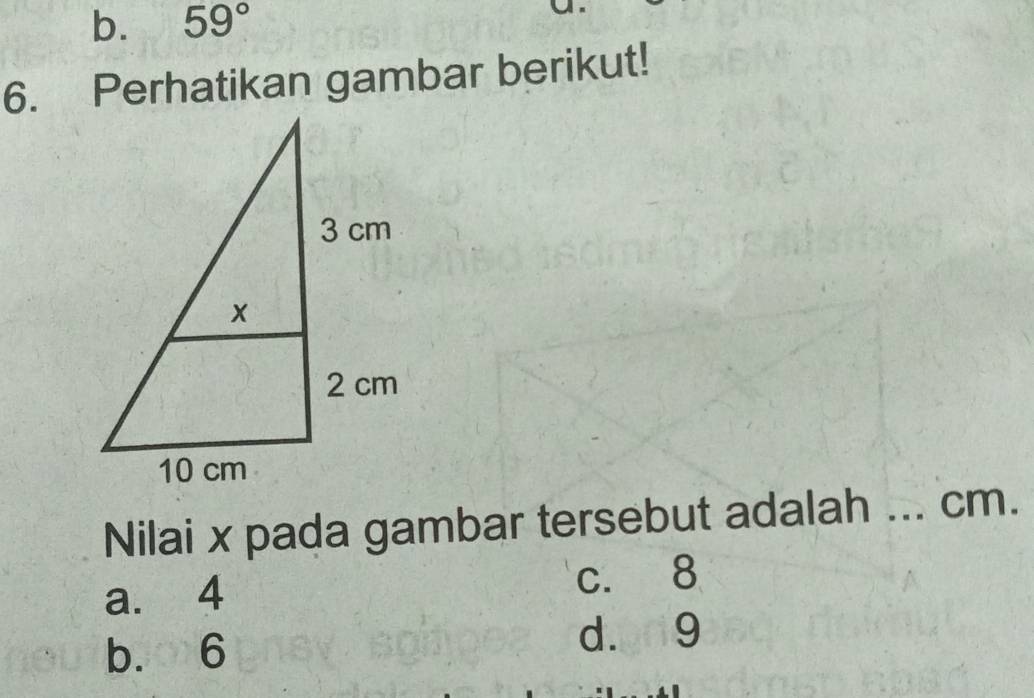 b. 59°
6. Perhatikan gambar berikut!
Nilai x pada gambar tersebut adalah ... cm.
a. 4 c. 8
b. 6 d. 9