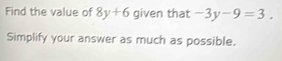 Find the value of 8y+6 given that -3y-9=3. 
Simplify your answer as much as possible.