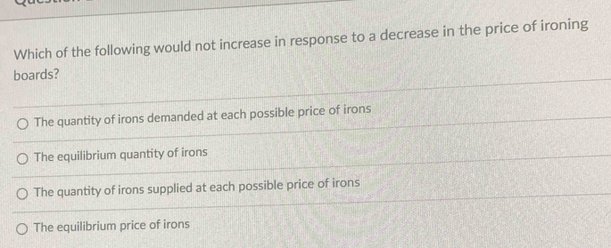 Solved: Which of the following would not increase in response to a ...