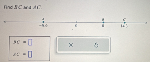 Find B C and A C.
BC=□
×
AC=□