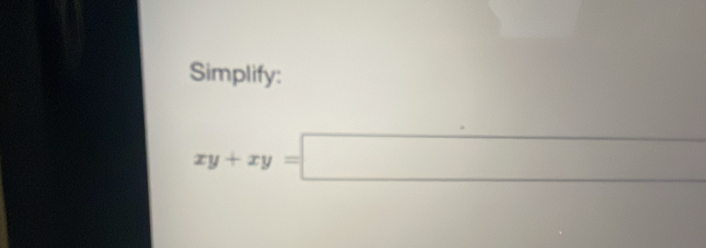 Simplify:
xy+xy=□