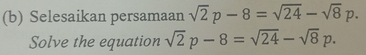 Selesaikan persamaan sqrt(2)p-8=sqrt(24)-sqrt(8)p. 
Solve the equation sqrt(2)p-8=sqrt(24)-sqrt(8)p.