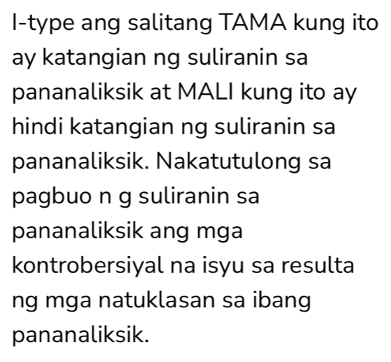 I-type ang salitang TAMA kung ito 
ay katangian ng suliranin sa 
pananaliksik at MALI kung ito ay 
hindi katangian ng suliranin sa 
pananaliksik. Nakatutulong sa 
pagbuo ng suliranin sa 
pananaliksik ang mga 
kontrobersiyal na isyu sa resulta 
ng mga natuklasan sa ibang 
pananaliksik.