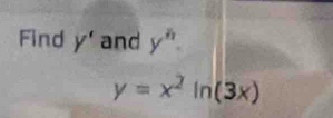 Find y' and y^n.
y=x^2ln (3x)