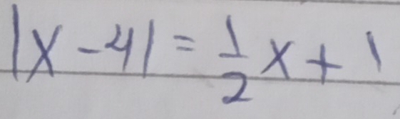 |x-4|= 1/2 x+1