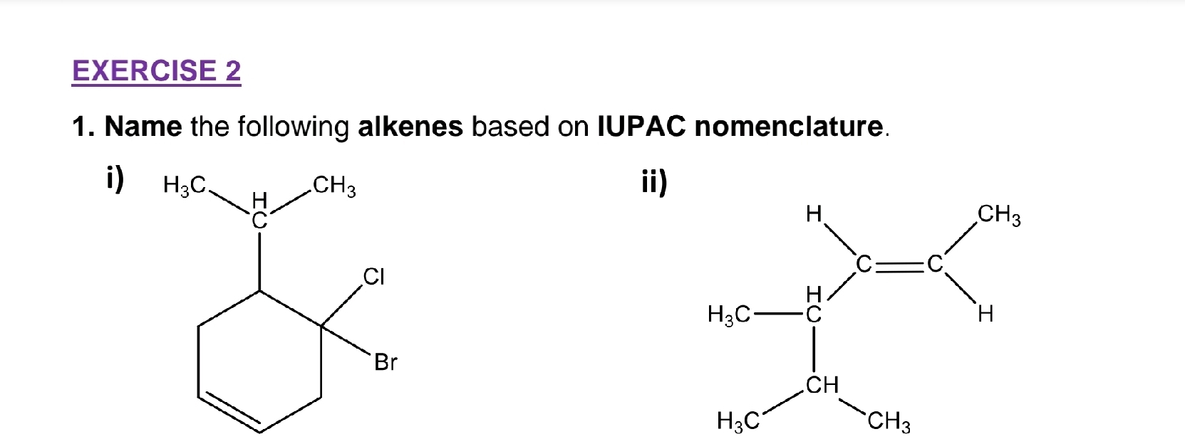 Name the following alkenes based on IUPAC nomenclature.
i) ii)
_ne^n-p>=beginarrayl n n n n ncendarray.