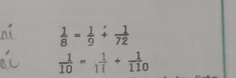 frac 18= 1/9 +frac 72
 1/10 = 1/11 + 1/110 