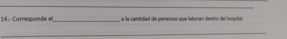 14.- Corresponde el_ a la cantidad de personas que laboran dentro del hospital. 
_