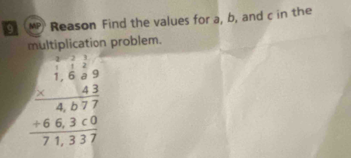 MP) Reason Find the values for a, b, and c in the 
multiplication problem.
beginarrayr □ □  * 1.5 * 3.33 hline 4377 hline 48 hline 71337endarray