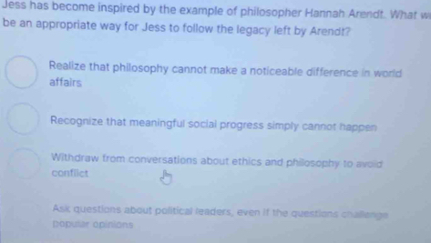 Solved: Jess has become inspired by the example of philosopher Hannah ...