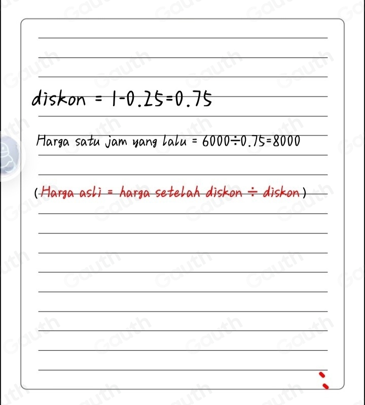 diskon =1-0.25=0.75
Harga satu jam yang lalu =6000/ 0.75=8000

= har gase tel