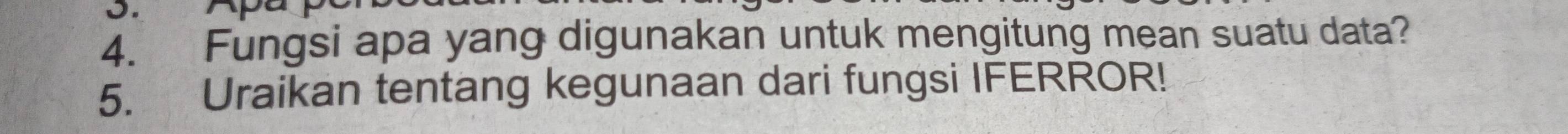 Fungsi apa yang digunakan untuk mengitung mean suatu data? 
5. Uraikan tentang kegunaan dari fungsi IFERROR!