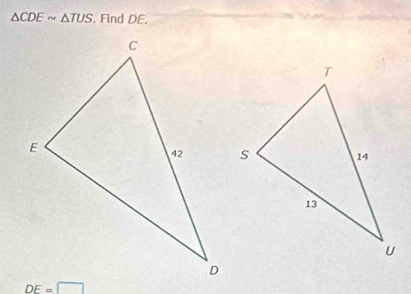 △ CDEsim △ TUS. Find DE.
DE=□