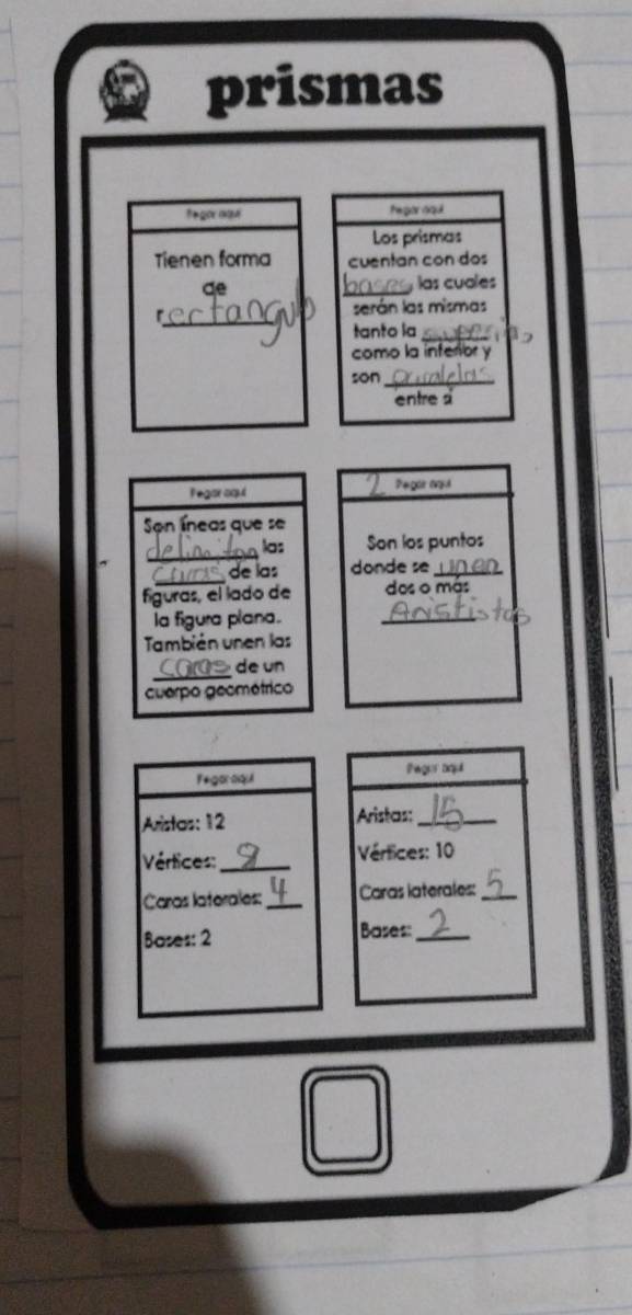 prismas 
Pegor nad tegor nqul 
Los prismas 
Tienen forma cuentan con dos 
_ 
las cuales 
_ 
serán las mismas 
tanto la_ 
como la inferor y 
son_ 
entre 
Fegor oqu Pegor agul 
Son íneas que se 
_las Son los puntos 
_ 
de las donde se_ 
figuras, el lado de das o más 
la figura plana. 
_ 
También unen las 
_ 
de un 
cuerpo geométrico 
Fegor nqu Pegor aqul 
Aristas: 12 Aristas:_ 
Vértices: _ Vértices: 10
Caras laterales: _Caras laterales:_ 
Bases: 2 Bases:_