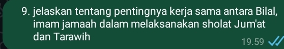 jelaskan tentang pentingnya kerja sama antara Bilal, 
imam jamaah dalam melaksanakan sholat Jum'at 
dan Tarawih 19.59