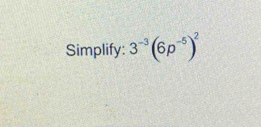 Simplify: 3^(-3)(6p^(-5))^2