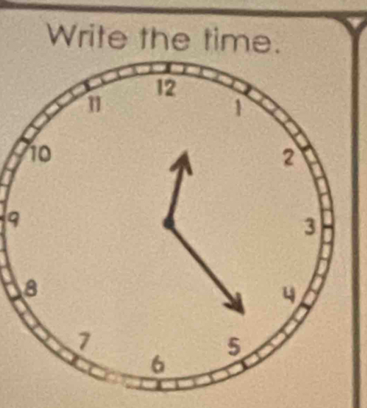 Write the time. 
9