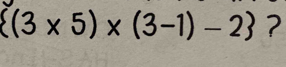  (3* 5)* (3-1)-2 ?