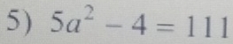 5a^2-4=111