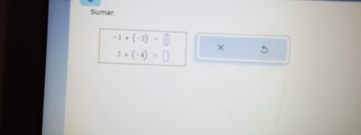 Sumar.
-1+(-2)=□
×
2+(-4)=□