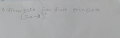 Differentrate from first principle
(2x-3)^2