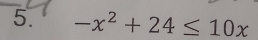 -x^2+24≤ 10x