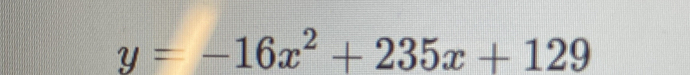 y=-16x^2+235x+129